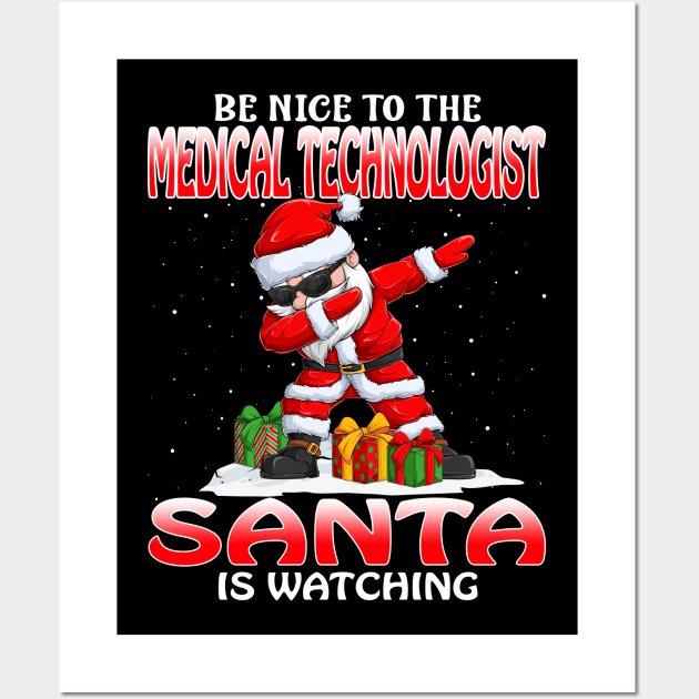Be Nice To The Medical Technologist Santa is Watching Wall Art by intelus